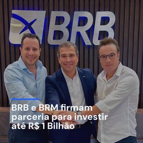 Banco BRB e BRM Asset firmam acordo estratégico para impulsionar o desenvolvimento imobiliário no País